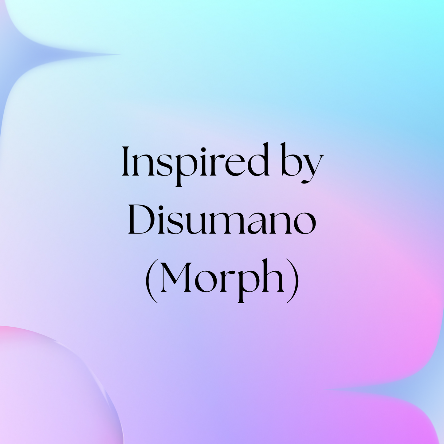 HSBS Inspired by Disumano (Morph) NEW!