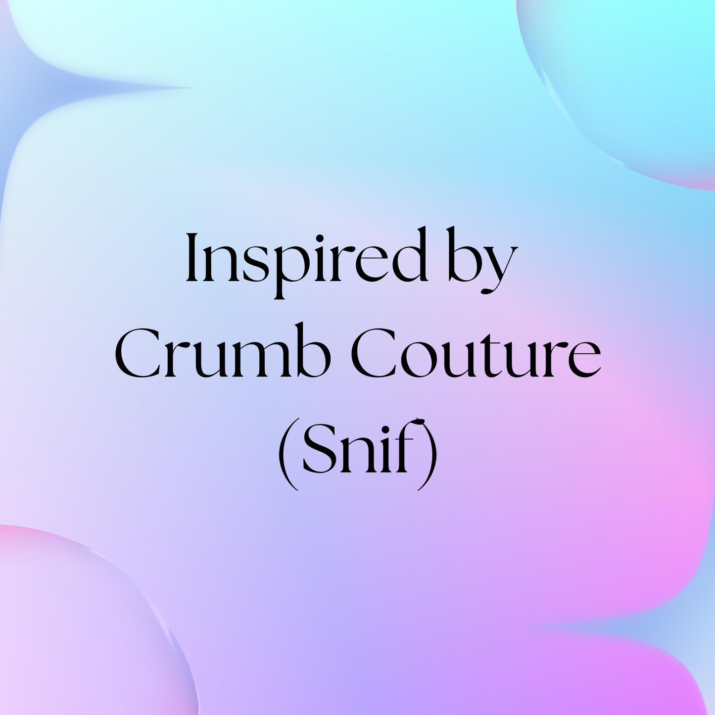 HSBS Inspired by Crumb Couture (Snif) NEW!