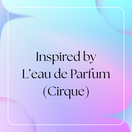 HSBS Inspired by L'eau de Parfum (Cirque du Soleil) IMPROVED/REFORMULATED!!