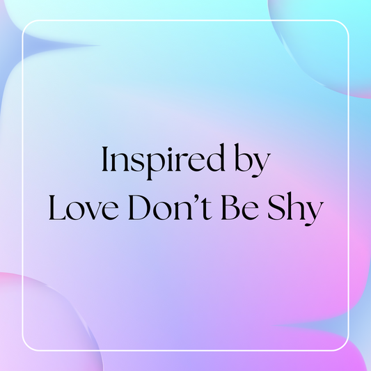 HSBS Inspired by Love Don't Be Shy (Kilian)