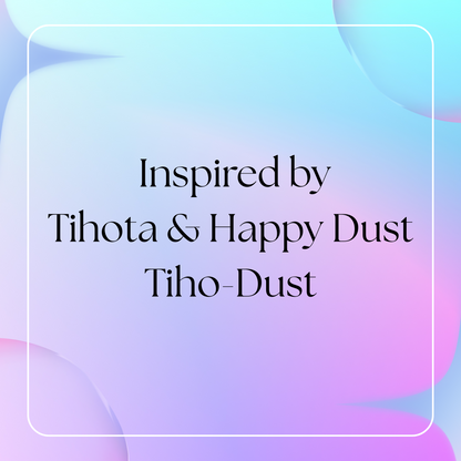 Tiho-Dust (Inspired by Tihota & Happy Dust)